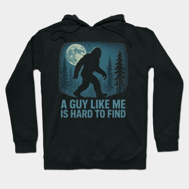 A Guy Like Me Is Hard To Find Funny Bigfoot Hoodie by ArtistTee ⭐⭐⭐⭐⭐