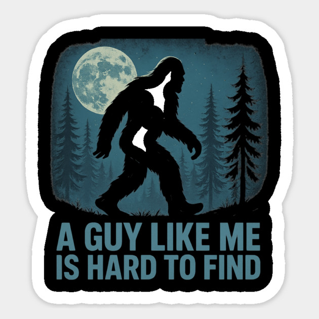 A Guy Like Me Is Hard To Find Funny Bigfoot Sticker by ArtistTee ⭐⭐⭐⭐⭐