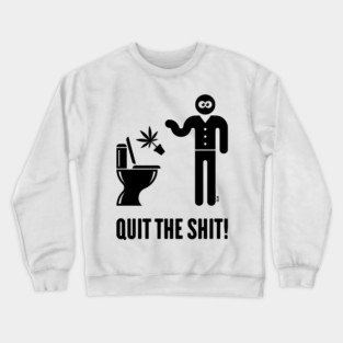 Quit The Shit! (Cannabis / Marijuana / Hemp / Black) Crewneck Sweatshirt