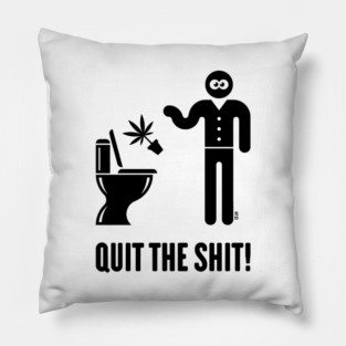 Quit The Shit! (Cannabis / Marijuana / Hemp / Black) Pillow