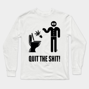 Quit The Shit! (Cannabis / Marijuana / Hemp / Black) Long Sleeve T-Shirt
