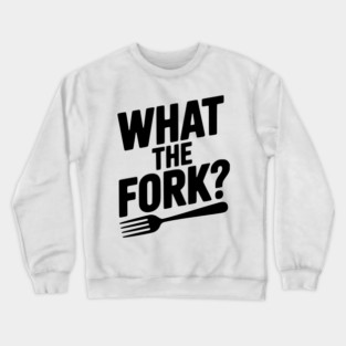 What the Fork? Crewneck Sweatshirt