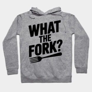 What the Fork? Hoodie