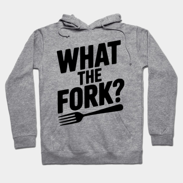 What the Fork? Hoodie by Frank Ring
