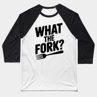 What the Fork? Baseball T-Shirt