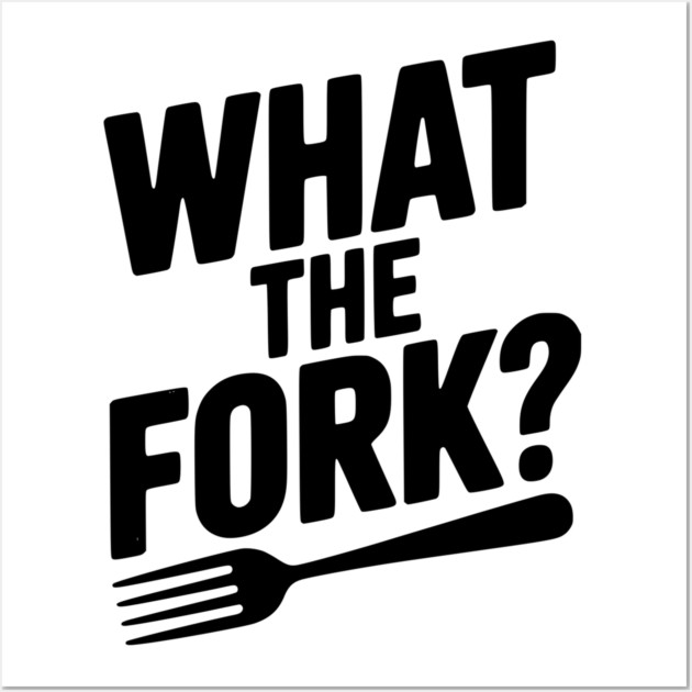 What the Fork? Wall Art by Frank Ring