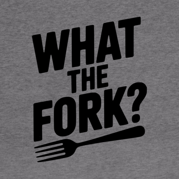 What the Fork? by Frank Ring