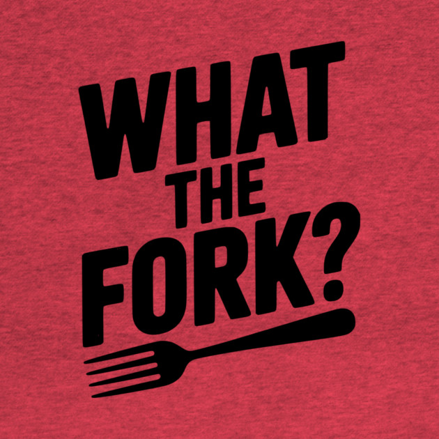 What the Fork? by Frank Ring