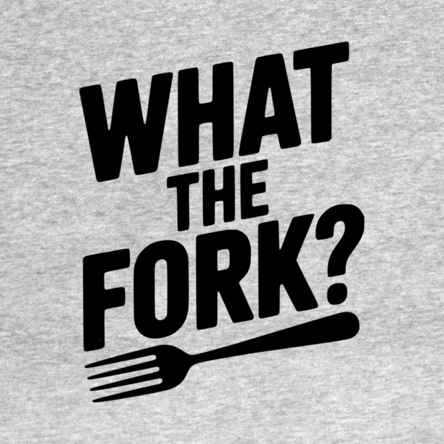What the Fork? by Frank Ring