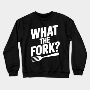 What the Fork? Crewneck Sweatshirt