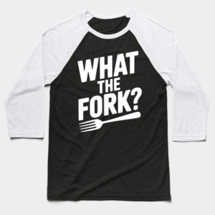 What the Fork? Baseball T-Shirt