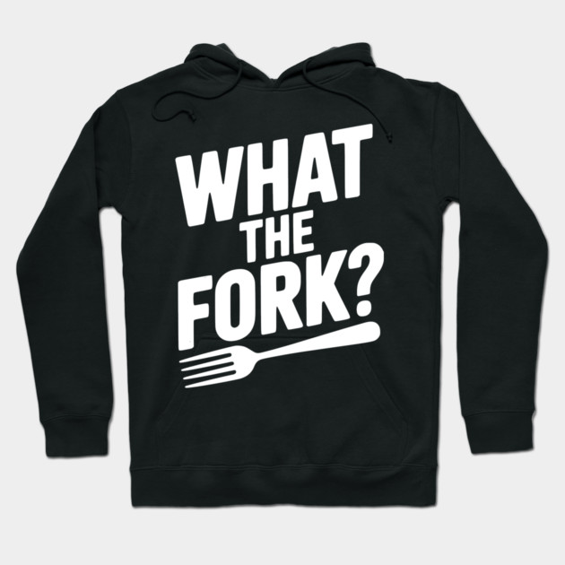 What the Fork? Hoodie by Frank Ring