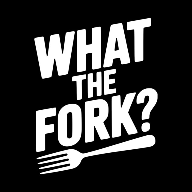 What the Fork? by Frank Ring