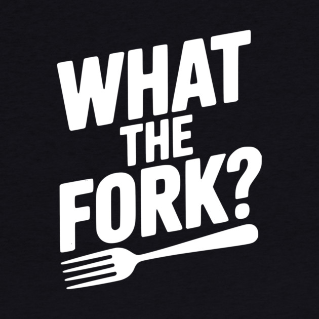 What the Fork? by Frank Ring