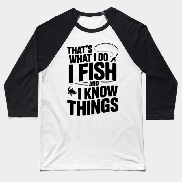That’s What I Do I Fish and I Know Things Baseball T-Shirt by Frank Ring