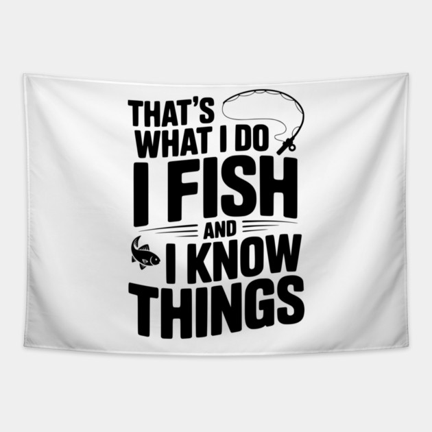 That’s What I Do I Fish and I Know Things Tapestry by Frank Ring