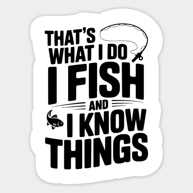 That’s What I Do I Fish and I Know Things Sticker by Frank Ring