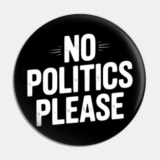 No Politics Please Pin