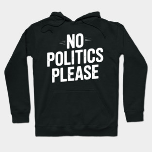 No Politics Please Hoodie