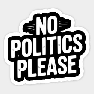 No Politics Please Sticker