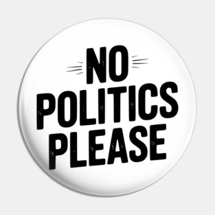 No Politics Please Pin