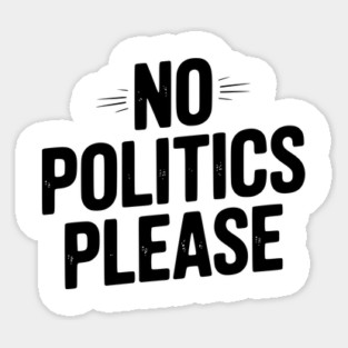 No Politics Please Sticker