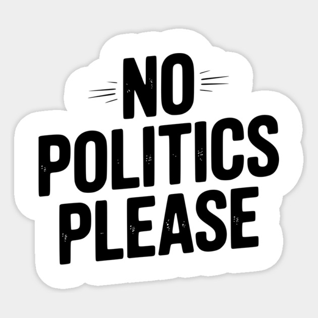 No Politics Please Sticker by Frank Ring