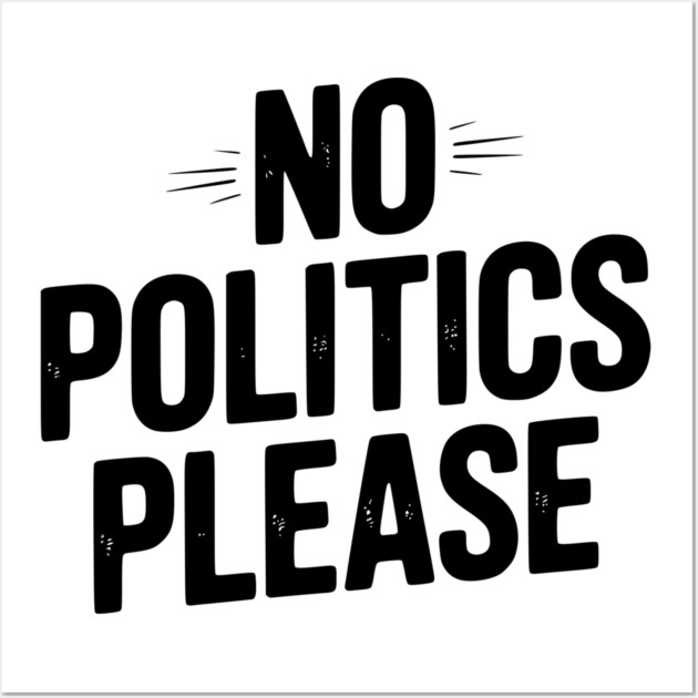 No Politics Please Wall Art by Frank Ring