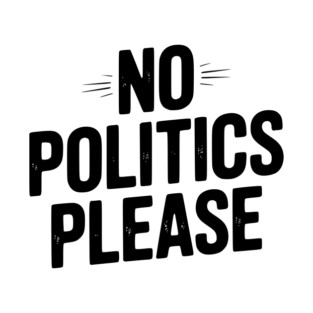 No Politics Please T-Shirt