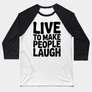 Live to Make People Laugh Baseball T-Shirt