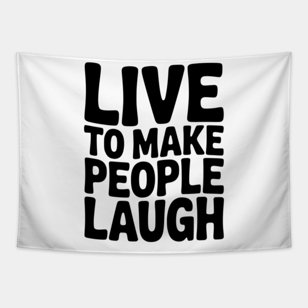 Live to Make People Laugh Tapestry by Frank Ring