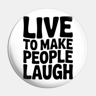 Live to Make People Laugh Pin