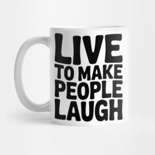 Live to Make People Laugh Mug