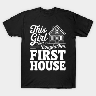 The Girl Bought Her First House T-Shirt