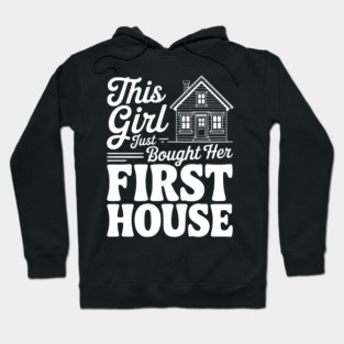 The Girl Bought Her First House Hoodie