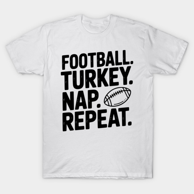 Football Turkey Nap Repeat T-Shirt by Frank Ring