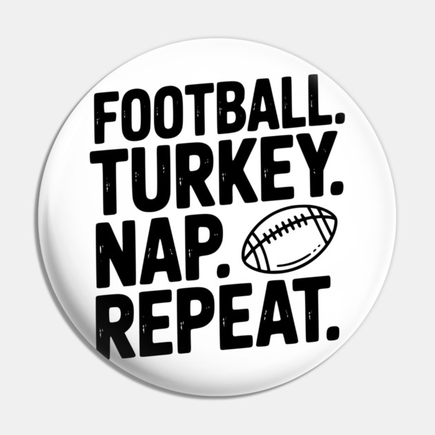 Football Turkey Nap Repeat Pin by Frank Ring