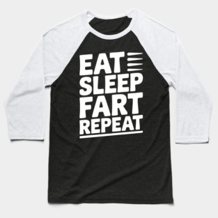 Eat Sleep Fart Repeat Baseball T-Shirt