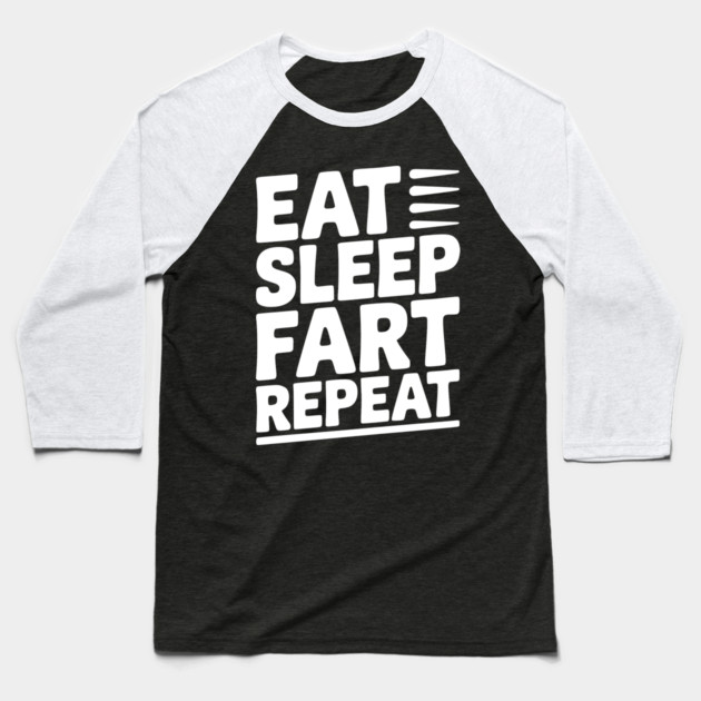 Eat Sleep Fart Repeat Baseball T-Shirt by Frank Ring