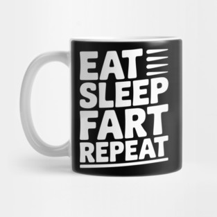 Eat Sleep Fart Repeat Mug