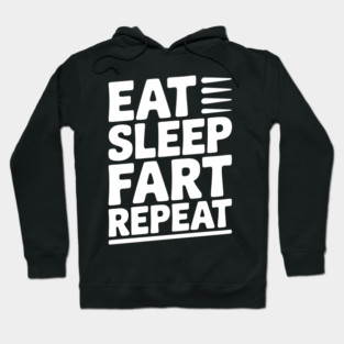Eat Sleep Fart Repeat Hoodie