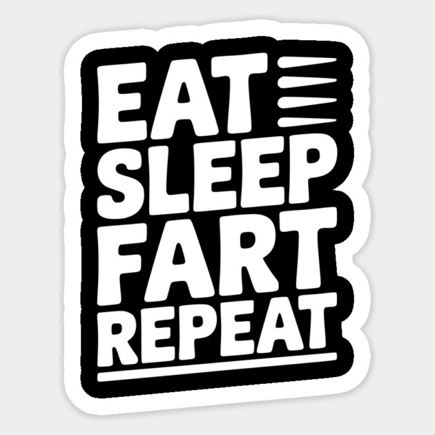 Eat Sleep Fart Repeat Sticker by Frank Ring