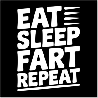 Eat Sleep Fart Repeat Posters and Art