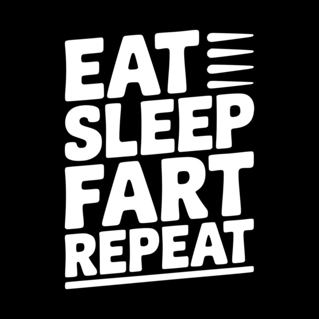 Eat Sleep Fart Repeat by Frank Ring