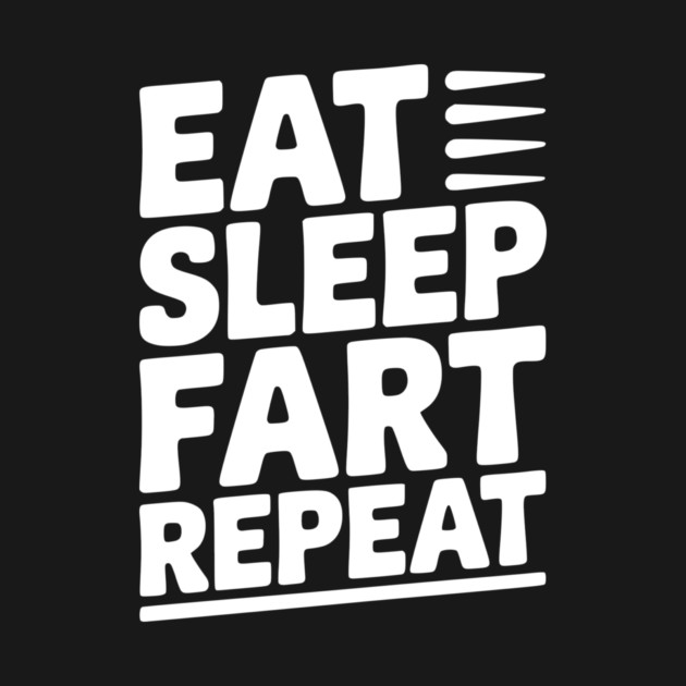 Eat Sleep Fart Repeat by Frank Ring