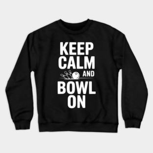 Keep Calm and Bowl On Crewneck Sweatshirt