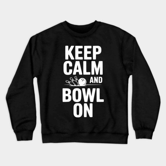 Keep Calm and Bowl On Crewneck Sweatshirt by Frank Ring