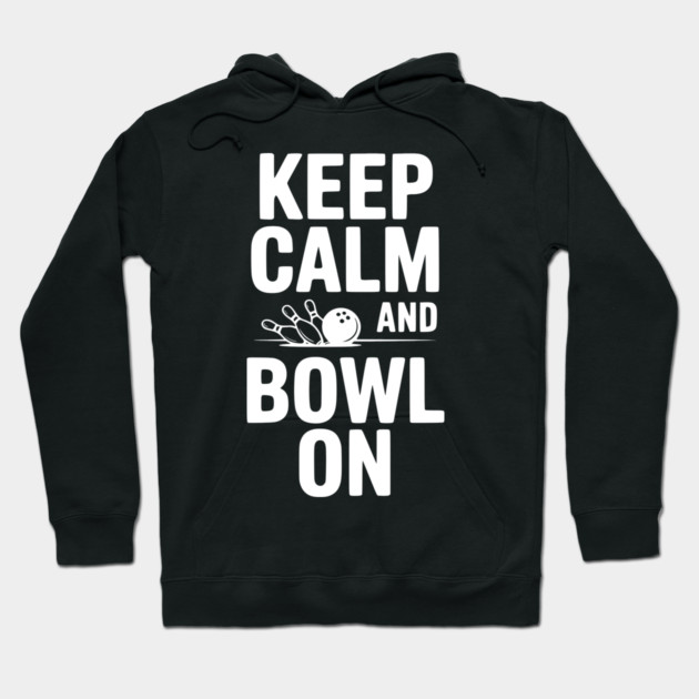 Keep Calm and Bowl On Hoodie by Frank Ring