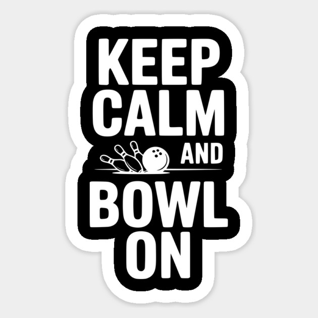 Keep Calm and Bowl On Sticker by Frank Ring