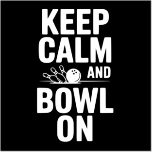 Keep Calm and Bowl On Posters and Art